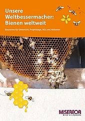 Unsere Weltbessermacher: Bienen weltweit - Material für Unterricht Sekundarstufe I, Projekttage und AGs